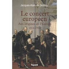 Le concert europ�en : Aux origines de l'Europe (1814-1914)