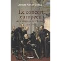 Le concert europ�en : Aux origines de l'Europe (1814-1914)