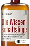 Die Wissenschaftslüge: Wie uns Pseudo-Wissenschaftler das Leben schwer machen