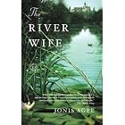 The River Wife: A Novel by  Jonis Agee