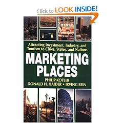 Marketing Places: Attracting Investment, Industry, and Tourism to Cities, States, and Nations