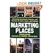 Marketing Places: Attracting Investment, Industry, and Tourism to Cities, States, and Nations