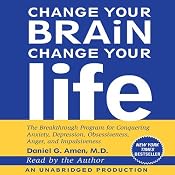 Change Your Brain, Change Your Life: The Breakthrough Program for Conquering Anxiety, Depression, Obsessiveness, Anger, and Impulsiveness | [Daniel G. Amen]