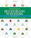 Entertaining with Bluegrass Winners Cookbook: New Recipes and Menus from Kentuckys Legendary Horse Farms