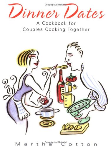 dinner dates a cookbook for couples cooking together