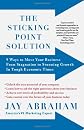 The Sticking Point Solution: 9 Ways to Move Your Business from Stagnation to Stunning Growth InTough Economic Times