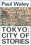 Tokyo: City Of Stories