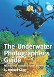 The Underwater Photographer's Guide: Practical tips on how to shoot like the pros