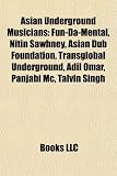 Asian Underground Musicians: Fun-Da-Mental, Nitin Sawhney, Asian Dub Foundation, Transglobal Underground, Adil Omar, Panjabi MC, Talvin Singh Panjabi MC