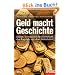 Geld macht Geschichte: Kriege, Krisen und die Herrschaft des Kapitals seit dem Mittelalter - Ein SPIEGEL-Buch