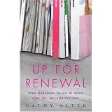 Up For Renewal: What Magazines Taught Me About Love, Sex, and Starting Over