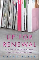 Up For Renewal: What Magazines Taught Me About Love, Sex, and Starting Over