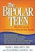 The Bipolar Teen: What You Can Do to Help Your Child and Your Family