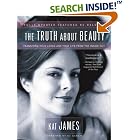 The Truth About Beauty: Transform Your Looks And Your Life From The Inside Out by  Kat James and Oz Garcia