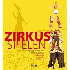 Zirkus spielen: Das Handbuch f�r Zirkusp�dagogik, Artistik und Clownerie. Mit ausf�hrlicher DVD