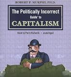 The Politically Incorrect Guide to Capitalism