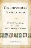 The Impossible Takes Longer: The 1,000 Wisest Things Ever Said by Nobel Prize Laureates