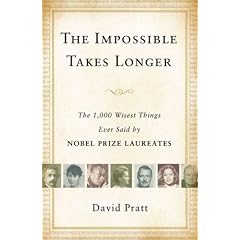 The Impossible Takes Longer: The 1,000 Wisest Things Ever Said by Nobel Prize Laureates