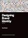 Designing Brand Identity: An Essential Guide for the Whole Branding Team