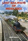 Lost Railways of Middlesex (Lost Railways)