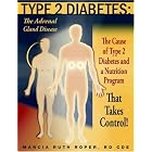 Type 2 Diabetes: The Adrenal Gland Disease: The Cause of Type 2 Diabetes and a Nutrition... by  Marcia Ruth Roper R.D.