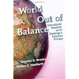 world out of balance international relations and the challenge of american primacy