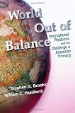 World out of balance : international relations and the challenge of American primacy