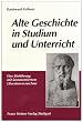 Alte Geschichte in Studium und Unterricht: Eine Einf�hrung mit kommentiertem Literaturverzeichnis