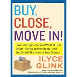 Buy, Close, Move In!: How to Navigate the New World of Real Estate--Safely and Profitably--and End Up with the Home of Your Dreams