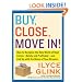 Buy, Close, Move In!: How to Navigate the New World of Real Estate--Safely and Profitably--and End Up with the Home of Your Dreams