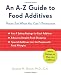 An A-Z Guide to Food Additives: Never Eat What You Can't Pronounce