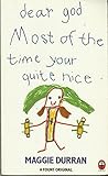 Dear God most of the time your quite nice