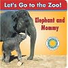 Elephant and Mommy - a Smithsonian Let's Go to the Zoo Book