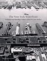 The New York Waterfront: Evolution and Building Culture of the Port and Harbor