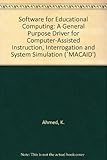 Software for educational computing : a general-purpose Driver for computer-assisted instruction, interrogation and system simulation ('MACAID')
