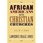 Click here to buy African Americans and the Christian Churches 1619-1860 by  Lawrence Neal Jones.