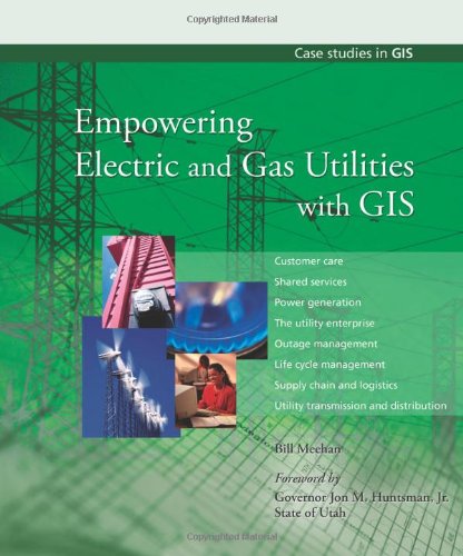 Empowering Electric and Gas Utilities with GIS (Case Studies in GIS)