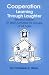 Book Cooperation: Learning Through Laughter, 51 Brief Activities for Groups of All Ages