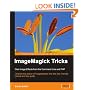ImageMagick Tricks: Unleash the power of ImageMagick with this fast, friendly tutorial and tips guide