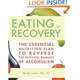 Eating for Recovery: The Essential Nutrition Plan to Reverse the Physical Damage of Alcoholism