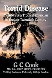 Torrid disease : memoirs of a tropical physician in the late twentieth century