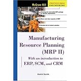 Manufacturing Resource Planning (MRP II) with Introduction to ERP, SCM, and CRM