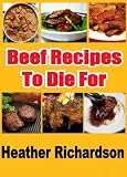 Beef Recipes To Die For