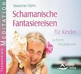 Produkt-Bild: Schamanische Fantasiereisen f&uuml;r Kinder - Gef&uuml;hrte Meditationen