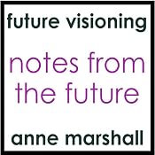 Notes from the Future: An Introduction to Future Life Progression | [Anne Marshall]