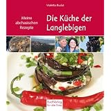 Die K�che der Langlebigen: Mein Abchasien und seine kulinarischen Gen�ssevon "Violetta Rudat-Avidzba"