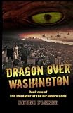 Dragon Over Washington: Book one of The Third War Of The Bir Nibaru Gods