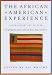 The African American Experience: Black History and Culture Through Speeches, Letters, Editorials, Poems, Songs, and Stories The African American Experience: Black History and Culture Through Speeches, Letters, Editorials, Poems, Songs, and Stories