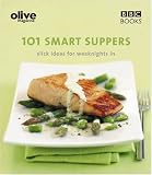 Olive Magazine: 101 Smart Suppers Slick Ideas for Weeknights