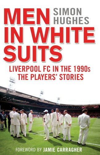 Men in White Suits: Liverpool FC in the 1990s - the Players' Stories